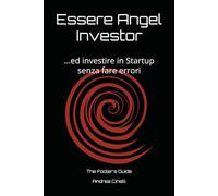 Come diventare Angel Investor: Manuale per Investire nelle Startup del Futuro: Strategie, Valutazioni e Segreti del Mercato Italiano (The Fooler's Guide)