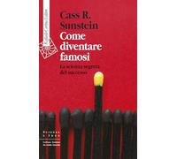 Come diventare famosi. La scienza segreta del successo (Scienza e idee)