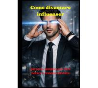 Come diventare influenser !: percorso semplice per farti notare e crescere davvero