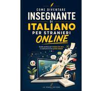 Come Diventare Insegnante di Italiano per Stranieri Online: Guida pratica per iniziare da zero: certificazioni DITALS e CEDILS, piattaforme, primi studenti (Collana Italiano L2/LS)
