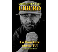 COME DIVENTARE LIBERO Lo puoi fare anche TU !