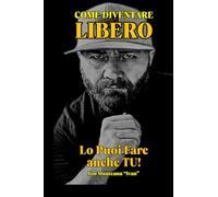 COME DIVENTARE LIBERO Lo puoi fare anche TU !