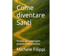 Come diventare Santi: 10 steps per raggiungere gradualmente la santità