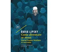 Come diventare se stessi. David Foster Wallace si racconta (Sotterranei)