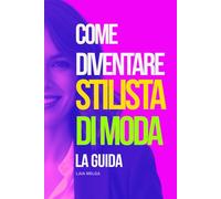 Come Diventare Stilista: Guadagnare soldi come Stilista di Moda