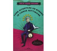 Come diventare un Buddha in cinque settimane. Manuale serio di autorealizzazione (Fuori collana)