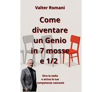 Come diventare un Genio in 7 mosse e 1/2: Gira la Sedia e Attiva le tue Competenze Nascoste (HiRes361 - Strumenti utili per la gestione efficace delle Risorse Umane)