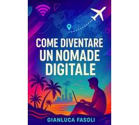 Come diventare un nomade digitale: La guida definitiva (GianluBrand - Resta Informato !)