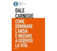 Come dominare l'ansia e iniziare a godersi la vita (Oscar bestsellers life)