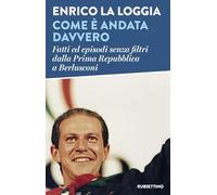 Come è andata davvero. Fatti ed episodi senza filtri dalla Prima Repubblica a Berlusconi (Varia)
