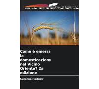 Come è emersa la domesticazione nel Vicino Oriente? 2a edizione