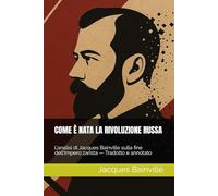 COME È NATA LA RIVOLUZIONE RUSSA: L’analisi di Jacques Bainville sulla fine dell’Impero zarista - Tradotto e annotato