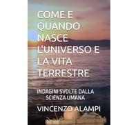 COME E QUANDO NASCE L'UNIVERSO E LA VITA TERRESTRE: INDAGINI SVOLTE DALLA SCIENZA UMANA