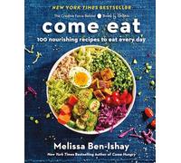 Come Eat: 100 Nourishing Recipes to Eat Every Day