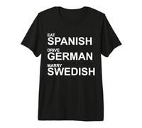 Come español, Conduce alemán, cásate con Sueco Camiseta Premium