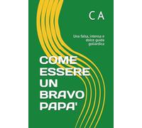 COME ESSERE UN BRAVO PAPA': Una falsa, intensa e dolce guida goliardica