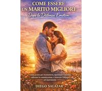 COME ESSERE UN MARITO MIGLIORE DOPO LA DISTANZA EMOTIVA: Guida pratica per riconnettersi, ripristinare l'intimità, rafforzare la comunicazione e rinnovare l'impegno nel matrimonio