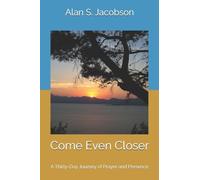 Come Even Closer: A Thirty-Day Journey of Prayer and Presence: 2 (Come Closer Devotionals)