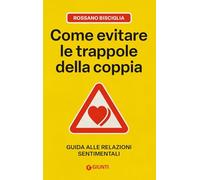 Come evitare le trappole della coppia. Guida alle relazioni sentimentali (Saggi. Psicologia)