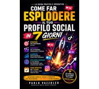 Come far esplodere il tuo profilo social in 7 giorni: Il metodo pratico per far crescere Instagram e TikTok con l'algoritmo del 2026. (Il Metodo Social per le Piccole Attività)