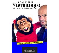 Come fare il Ventriloquo: Dalla tecnica alla messa in scena