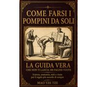 Come farsi i pompini da soli: La guida vera, non il solito taccuino vuoto: scienza, anatomia, miti e risate per il regalo più assurdo che qualcuno possa ricevere (Cose da Fare)