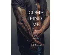 COME FIND ME: a steamy gay novella (Ed Nolan's SHIRTS OFF series)