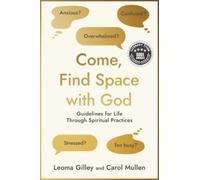 Come, Find Space with God: Guidelines for Life through Spiritual Practices