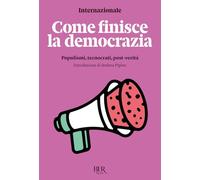 Come finisce la democrazia. Populismi, tecnocrati, post-verità (BUR Saggi)