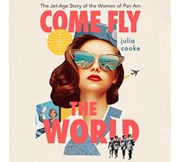 Come Fly The World: La historia de Jet-Age de las mujeres de Pan Am