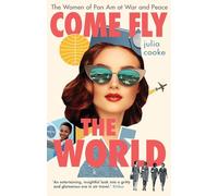 Come Fly the World: The Women of Pan Am at War and Peace