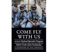 Come Fly with Us: NASA's Payload Specialist Program (Outward Odyssey: a People's History of Spaceflight)