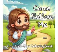 Come Follow Me A Latter-Day Coloring Book: Weekly LDS Scripture Coloring Pages for Toddlers and Primary Children