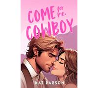 Come For Me, Cowboy: The high-heat opposites-attract small-town cowboy romance: 1 (East Texas Cowboys)