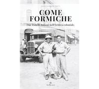 Come formiche: Due fratelli italiani nell'Eritrea coloniale