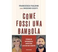 Come fossi una bambola. Storie di dipendenza affettiva e di chi ne è uscito (Vivere meglio)