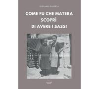 Come fu che Matera scoprì di avere i Sassi (Saggistica)