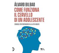 Come funziona il cervello di un adolescente. Consigli per prepararsi alla vita adulta (Varia best seller)