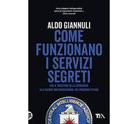 Come funzionano i servizi segreti. Dalla tradizione dello spionaggio alle guerre non convenzionali del prossimo futuro (Saggi best seller)