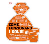 Come funzionano i soldi. I fatti spiegati visivamente. Ediz. illustrata (Straordinariamente)