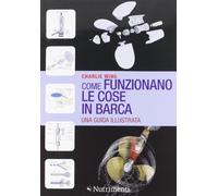 Come funzionano le cose in barca. Una guida illustrata (Transiti Blu. Tecnica)