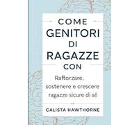 COME GENITORI DI RAGAZZE CON ADHD: Rafforzare, sostenere e crescere ragazze sicure di sé