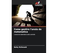 Come gestire l'ansia da matematica: L'ansia da matematica sotto controllo