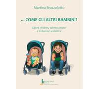 Come gli altri bambini? Gifted children, talento umano e inclusione scolastica (Collana scientifica)