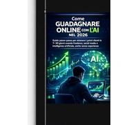Come Guadagnare Online con l’AI nel 2026 anche partendo da zero: Guida pratica per creare entrate da casa con freelance, servizi digitali e AI