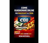 COME GUADAGNARE ONLINE PER PRINCIPIANTI NEL 2026: Metodi pratici per creare entrate online da zero Guida pratica per creare entrate online da zero Da zero a entrate online con metodi pratici