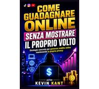 Come guadagnare online senza mostrare il proprio volto: Strategie concrete per generare reddito online mantenendo la propria privacy