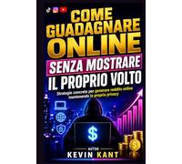 Come guadagnare online senza mostrare il proprio volto: Strategie concrete per generare reddito online mantenendo la propria privacy
