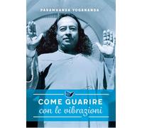 Come guarire con le vibrazioni (Eterna saggezza)
