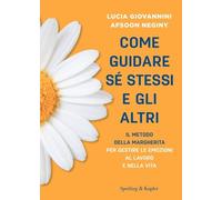 Come guidare sé stessi e gli altri. Il metodo della margherita per gestire le emozioni al lavoro e nella vita (Varia)